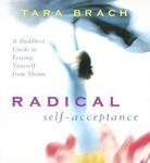Radical Self-Acceptance: A Buddhist Guide To Freeing Yourself From Shame Radical Self-Acceptance: A Buddhist Guide To Freeing Yourself From Shame