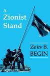 A Zionist Stand: Collected Speeches By Ze'ev B. Begin A Zionist Stand: Collected Speeches By Ze'ev B. Begin