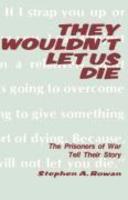 They Wouldn't Let Us Die They Wouldn't Let Us Die