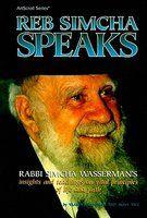 Reb Simcha Speaks: Rabbi Simcha Wasserman's Insights And Teachings On Vital Principles Of Life And Faith Reb Simcha Speaks: Rabbi Simcha Wasserman's Insights And Teachings On Vital Principles Of Life And Faith