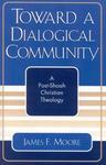 Toward A Dialogical Community: A Post-Shoah Christian Theology Toward A Dialogical Community: A Post-Shoah Christian Theology