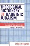 Theological Dictionary Of Rabbinic Judaism: Part Three: Models Of Analysis, Explanation, And Anticipation Theological Dictionary Of Rabbinic Judaism: Part Three: Models Of Analysis, Explanation, And Anticipation