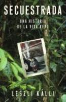 Secuestrada: Una Historia De La Vida Real Secuestrada: Una Historia De La Vida Real