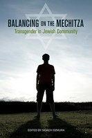 Balancing On The Mechitza: Transgender In Jewish Community Balancing On The Mechitza: Transgender In Jewish Community