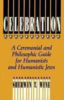 Celebration: A Ceremonial And Philosophic Guide For Humanists And Humanistic Jews Celebration: A Ceremonial And Philosophic Guide For Humanists And Humanistic Jews