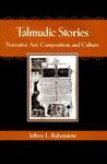 Talmudic Stories: Narrative Art, Composition, And Culture Talmudic Stories: Narrative Art, Composition, And Culture