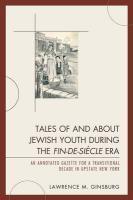 Tales Of And About Jewish Youth During The Fin-de-Siecle Era: An Annotated Gazette For A Transitional Decade In Upstate New York Tales Of And About Jewish Youth During The Fin-de-Siecle Era: An Annotated Gazette For A Transitional Decade In Upstate New York