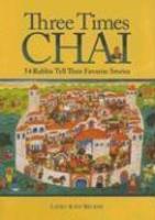 Three Times Chai: 54 Rabbis Tell Their Favorite Stories Three Times Chai: 54 Rabbis Tell Their Favorite Stories
