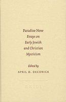 Paradise Now: Essays On Early Jewish And Christian Mysticism Paradise Now: Essays On Early Jewish And Christian Mysticism