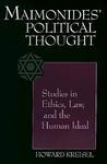 Maimonides' Political Thought: Studies In Ethics, Law, And The Human Ideal Maimonides' Political Thought: Studies In Ethics, Law, And The Human Ideal