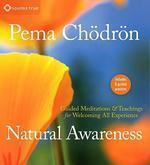 Natural Awareness: Guided Meditations And Teachings For Welcoming All Experience Natural Awareness: Guided Meditations And Teachings For Welcoming All Experience