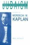 Judaism Faces The Twentieth Century: A Biography Of Mordecai M. Kaplan Judaism Faces The Twentieth Century: A Biography Of Mordecai M. Kaplan