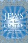 The Jews In The Center: Conservative Synagogues And Their Members The Jews In The Center: Conservative Synagogues And Their Members