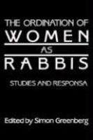 The Ordination Of Women As Rabbis: Studies And Responsa The Ordination Of Women As Rabbis: Studies And Responsa