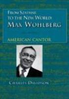 From Szatmar To The New World: Max Wohlberg, American Cantor From Szatmar To The New World: Max Wohlberg, American Cantor