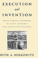 Execution And Invention: Death Penalty Discourse In Early Rabbinic And Christian Cultures Execution And Invention: Death Penalty Discourse In Early Rabbinic And Christian Cultures