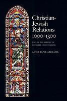 Christian-Jewish Relations, 1000-1300: Jews In The Service Of Medieval Christendom Christian-Jewish Relations, 1000-1300: Jews In The Service Of Medieval Christendom
