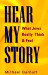 Hear My Story!: What Jews Really Think And Feel Hear My Story!: What Jews Really Think And Feel