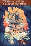 A Beginner's Guide To Tibetan Buddhism: Notes From A Practitioner's Journey A Beginner's Guide To Tibetan Buddhism: Notes From A Practitioner's Journey