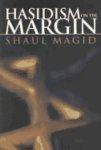 Hasidism On The Margin: Reconciliation, Antinomianism, And Messianism Hasidism On The Margin: Reconciliation, Antinomianism, And Messianism