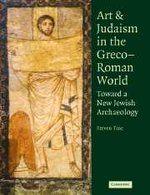 Art And Judaism In The Greco-Roman World: Toward A New Jewish Archaeology Art And Judaism In The Greco-Roman World: Toward A New Jewish Archaeology