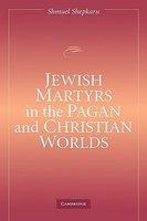 Jewish Martyrs In The Pagan And Christian Worlds Jewish Martyrs In The Pagan And Christian Worlds