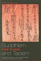 Buddhism And Taoism Face To Face: Scripture, Ritual, And Iconographic Exchange In Medieval China Buddhism And Taoism Face To Face: Scripture, Ritual, And Iconographic Exchange In Medieval China