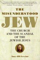 The Misunderstood Jew: The Church And The Scandal Of The Jewish Jesus The Misunderstood Jew: The Church And The Scandal Of The Jewish Jesus