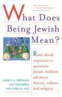 What Does Being Jewish Mean?: Read-Aloud Responses To Questions Jewish Children Ask About History, Culture, And Religion What Does Being Jewish Mean?: Read-Aloud Responses To Questions Jewish Children Ask About History, Culture, And Religion