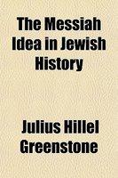 The Messiah Idea In Jewish History The Messiah Idea In Jewish History