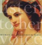 Listen To Her Voice: Women Of The Hebrew Bible Listen To Her Voice: Women Of The Hebrew Bible