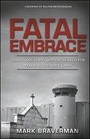 Fatal Embrace: Christians, Jews, And The Search For Peace In The Holy Land Fatal Embrace: Christians, Jews, And The Search For Peace In The Holy Land