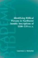 Identifying Biblical Persons In Northwest Semitic Inscriptions Of 1200-539 B. C. E. Identifying Biblical Persons In Northwest Semitic Inscriptions Of 1200-539 B. C. E.