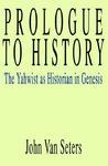 Prologue To History: The Yahwist As Historian In Genesis Prologue To History: The Yahwist As Historian In Genesis