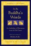 In The Buddha's Words: An Anthology Of Discourses From The Pali Canon In The Buddha's Words: An Anthology Of Discourses From The Pali Canon