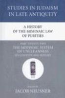 A History Of The Mishnaic Law Of Purities, Part Twenty-Two: The Mishnaic System Of Uncleanness: Its Context And History A History Of The Mishnaic Law Of Purities, Part Twenty-Two: The Mishnaic System Of Uncleanness: Its Context And History