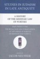 A History Of The Mishnaic Law Of Purities, Part Twenty-One: The Redaction And Formulation Of The Order Of Purities In Mishnah And Tosefta A History Of The Mishnaic Law Of Purities, Part Twenty-One: The Redaction And Formulation Of The Order Of Purities In Mishnah And Tosefta