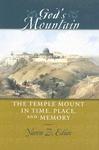 God's Mountain: The Temple Mount In Time, Place, And Memory God's Mountain: The Temple Mount In Time, Place, And Memory