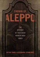 Crown Of Aleppo: The Mystery Of The Oldest Hebrew Bible Codex Crown Of Aleppo: The Mystery Of The Oldest Hebrew Bible Codex