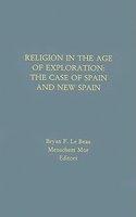 Religion In The Age Of Exploration: The Case Of Spain And New Spain Religion In The Age Of Exploration: The Case Of Spain And New Spain