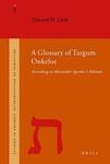 A Glossary Of Targum Onkelos: According To Alexander Sperber's Edition A Glossary Of Targum Onkelos: According To Alexander Sperber's Edition