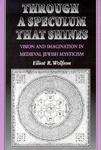 Through A Speculum That Shines - Vision & Imagination In Medieval Jewish Mysticism (Paper)