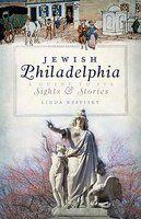 Jewish Philadelphia: A Guide To Its Sights & Stories