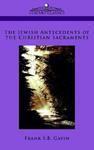 The Jewish Antecedents Of The Christian Sacraments