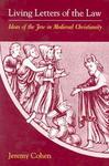 Living Letters Of The Law: Ideas Of The Jew In Medieval Christianity