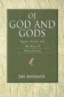 Of God And Gods: Egypt, Israel, And The Rise Of Monotheism Of God And Gods: Egypt, Israel, And The Rise Of Monotheism