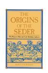 The Origins Of The Seder: The Passover Rite And Early Rabbinic Judaism The Origins Of The Seder: The Passover Rite And Early Rabbinic Judaism