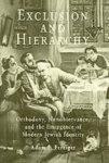 Exclusion And Hierarchy: Orthodoxy, Nonobservance, And The Emergence Of Modern Jewish Identity Exclusion And Hierarchy: Orthodoxy, Nonobservance, And The Emergence Of Modern Jewish Identity