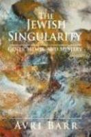 The Jewish Singularity: Genes, Memes, And Mystery
