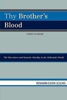 Thy Brother's Blood: The Maccabees And Dynastic Morality In The Hellenistic World Thy Brother's Blood: The Maccabees And Dynastic Morality In The Hellenistic World